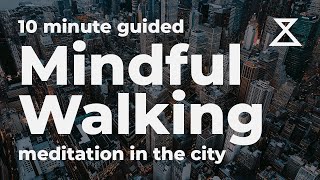 Walking Meditation Mindfulness - 10 Minute Guided Mindful Walk in the City