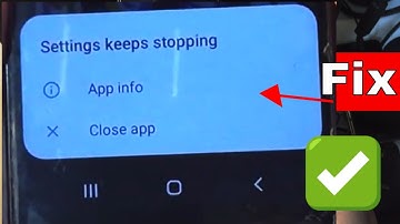 Settings Keeps Stopping - Samsung Settings Not Opening