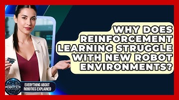 Why Does Reinforcement Learning Struggle With New Robot Environments?