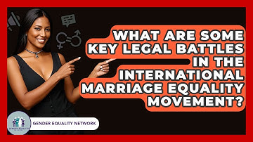 What Are Some Key Legal Battles In The International Marriage Equality Movement?
