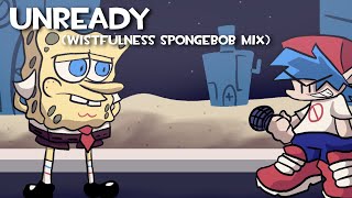 Unready - (Wistfulness Spongebob Mix) (+Voices and Inst)