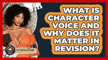 What Is Character Voice And Why Does It Matter In Revision? - The Storytellers Room