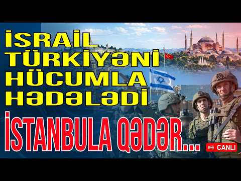 İsraildən Türkiyəyə şok hücum çağırışı - İstanbula qədər...