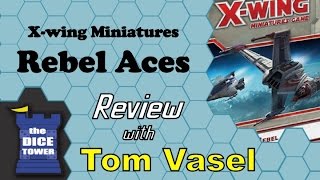 X Wing Rebel Aces Review - with Tom Vasel