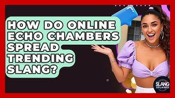 How Do Online Echo Chambers Spread Trending Slang? - SlangXplained