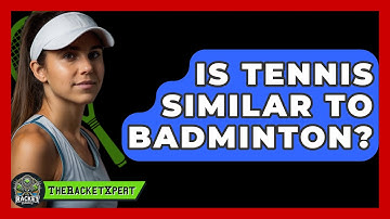 Is Tennis Similar To Badminton? - The Racket Xpert