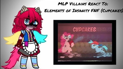The MLP Villains React To: The Element of Insanity FNF (Cupcakes)(READ DESCRIPTION)