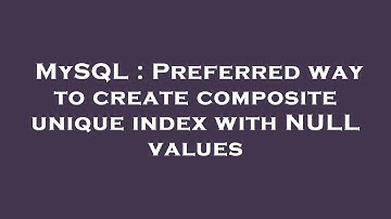 MySQL : Preferred way to create composite unique index with NULL values