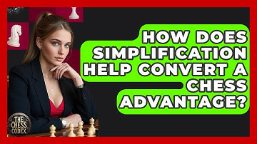 How Does Simplification Help Convert A Chess Advantage? - The Chess Codex