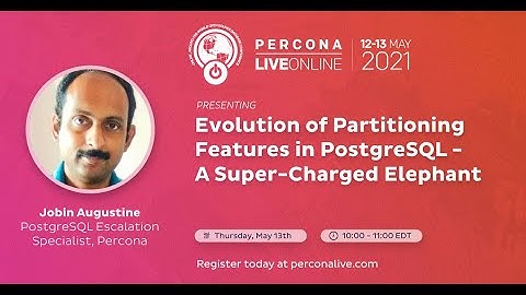 Jobin Augustine - Evolution of Partitioning Features in PostgreSQL - A Super-Charged Elephant