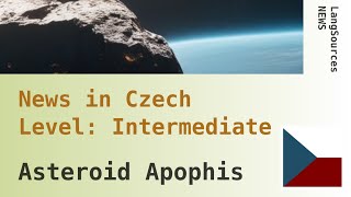 Asteroid Apophis, Czech Listening, Intermediate. News