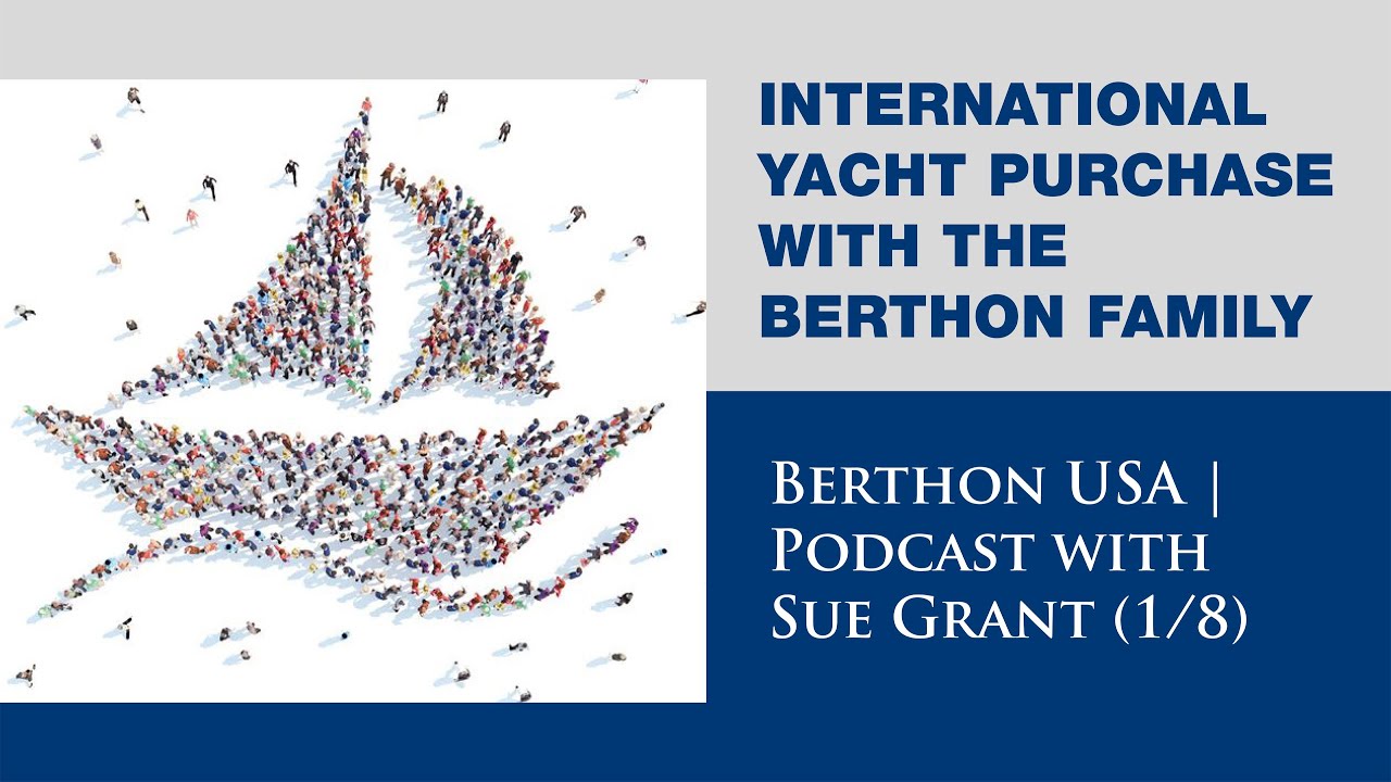 International Yacht Purchase with the Berthon Family - Berthon USA | Podcast with Sue Grant (1/8)