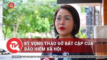 Kỳ vọng tháo gỡ bất cập của bảo hiểm xã hội | Truyền hình Quốc hội Việt Nam