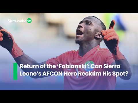 Return of the ‘Fabianski’ Can Sierra Leone’s AFCON Hero Reclaim His Spot