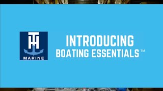 New at T-H Marine Supplies - BOATING ESSENTIALS™ Everyday Boating Products!