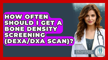 How Often Should I Get a Bone Density Screening (DEXA/DXA Scan)? - Orthopedic Support Network