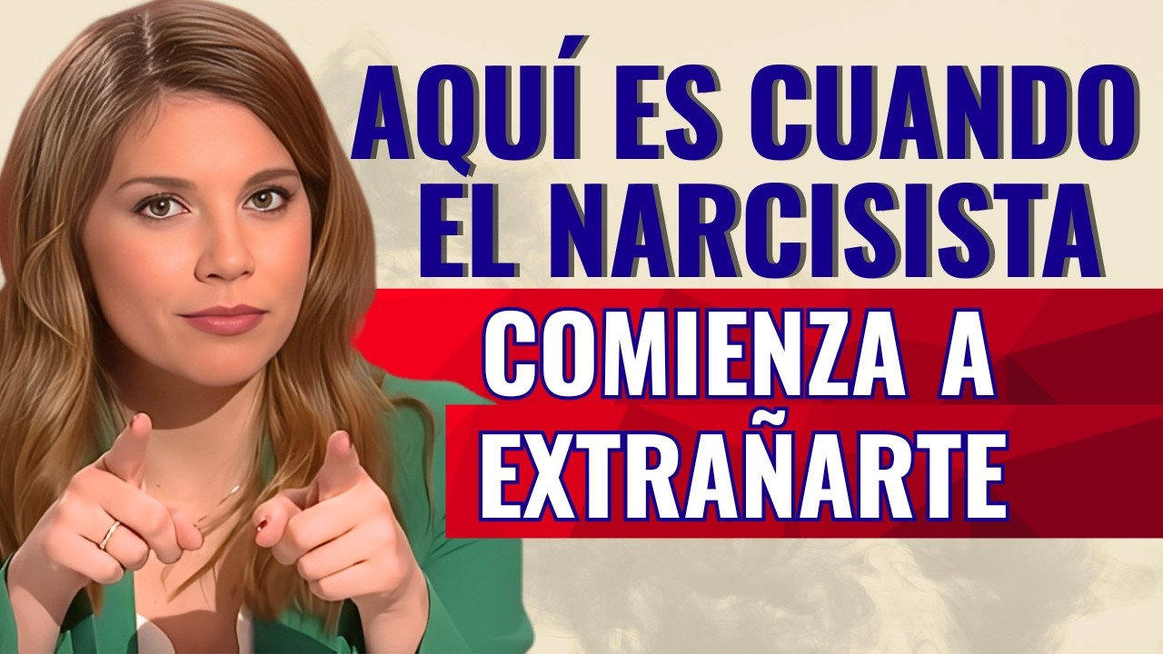 AQUÍ ES CUANDO el Narcisista COMIENZA A EXTRAÑARTE y VALORARTE DE VERDAD