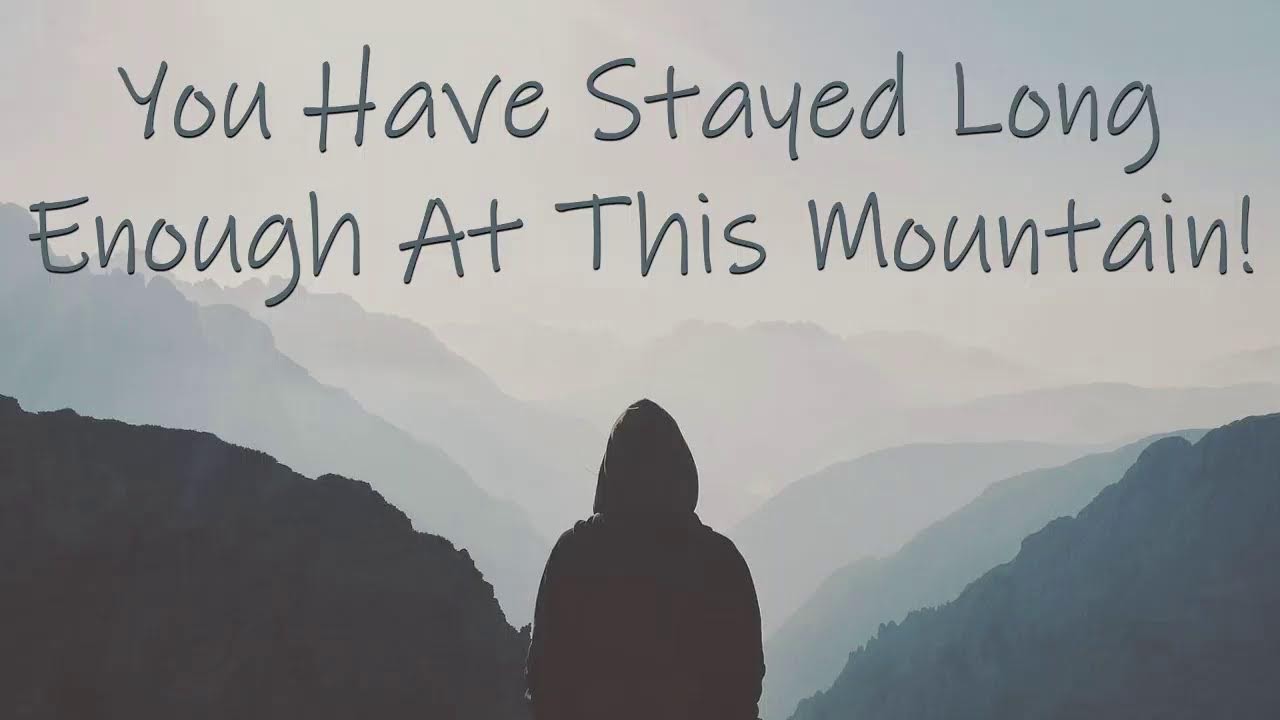  you have stayed long enough at this mountain youtube