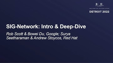 SIG-Network: Intro & Deep-Dive - Rob Scott & Bowei Du, Google; Surya Seetharaman & Andrew Stoycos