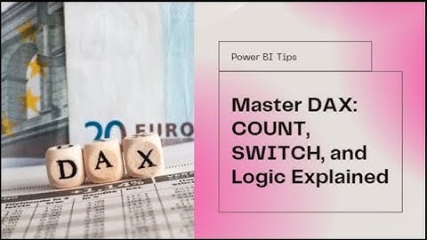Master DAX Functions: COUNT, SWITCH, and Logic in Power BI
