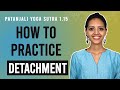 Patanjali yoga sutra 115  how to practice yogic detachment  yoga teacher training  anvita dixit