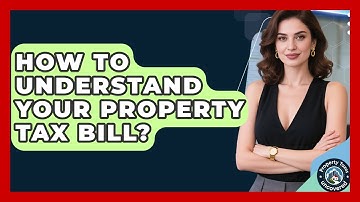 How To Understand Your Property Tax Bill? - Property Taxes Uncovered