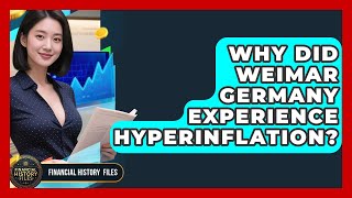 Why Did Weimar Germany Experience Hyperinflation? - Financial History Files