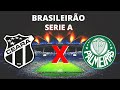 Ceará x Palmeiras - AO VIVO | NARRAÇÃO | CAMPEONATO BRASILEIRO SERIE A