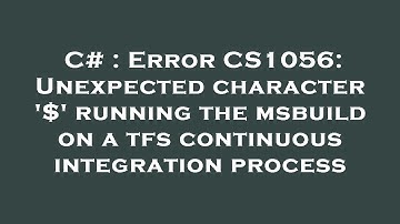 C# : Error CS1056: Unexpected character 