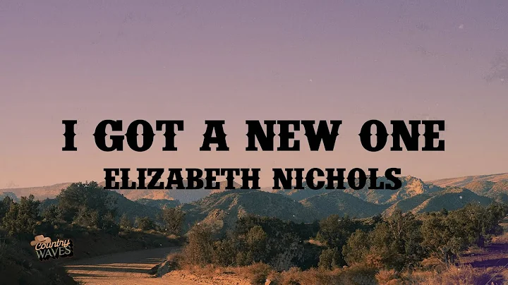 Elizabeth Nichols - I Got A New One (Lyrics)