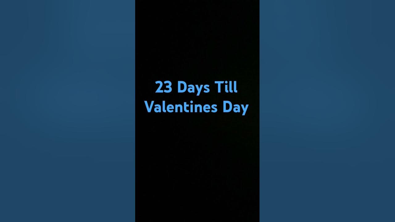 23 Days Till Valentines Day 💝 YouTube