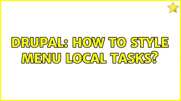 Drupal: How to style menu local tasks? (2 Solutions!!)