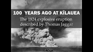 100 years ago at Kīlauea: The 1924 explosive eruption described by Thomas Jaggar