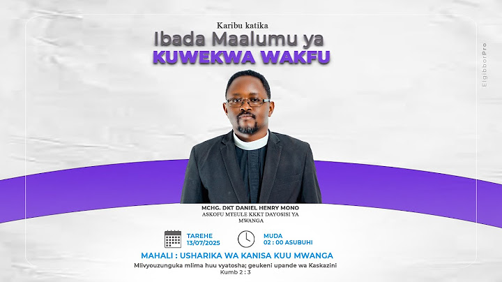 IBADA YA KUMWEKA WAKFU NA KUMUINGIZA KAZINI ASKOFU MTEULE MCHG. DKT. DANIEL H. MONO