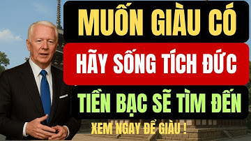 Cổ Nhân Dạy: Muốn Giàu Có Đừng Cầu Tiền Bạc – Hãy Tích Phúc Đức Trước