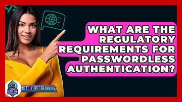 What Are The Regulatory Requirements For Passwordless Authentication? - Next LVL Programming