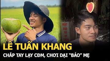 Lê Tuấn Khang chắp tay lạy CĐM, chơi dại "báo" mẹ