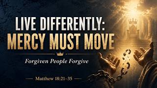 Forgiven People Forgive: Mercy Must Move