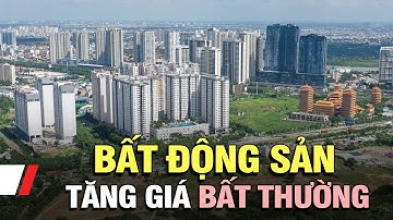 Nỗi lo khi bất động sản tăng giá bất thường