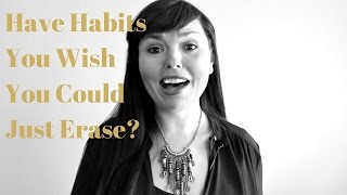 1 MINUTE WITH NAOMI: Have Habits You Wish You Could Just Erase?