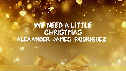 Alexander James Rodriguez | WE NEED A LITTLE CHRISTMAS | Sing-A-Long