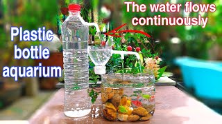 Make continuously flowing fountains and aquariums using free plastic bottles