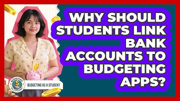 Why Should Students Link Bank Accounts To Budgeting Apps? - Budgeting as a Student