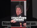 Noel Gallagher on Wonderwall