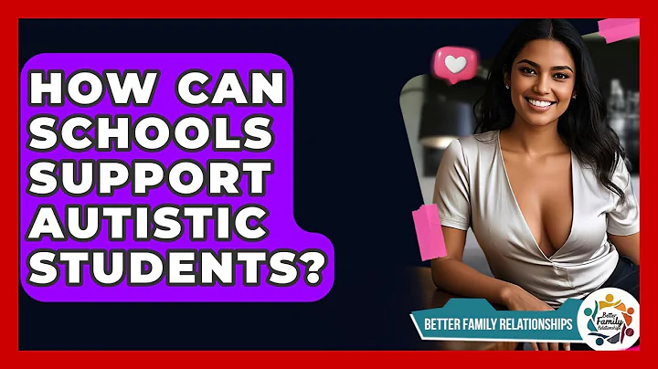 How Can Schools Support Autistic Students? - Better Family Relationships