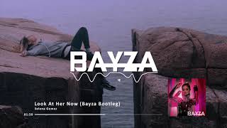 Selena Gomez - Look At Her Now (Bayza Remix)