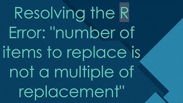Resolving the R Error: "number of items to replace is not a multiple of replacement"