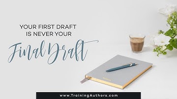 Your first Draft is NEVER Your Final Draft