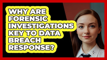 Why Are Forensic Investigations Key To Data Breach Response? - SecurityFirstCorp.com
