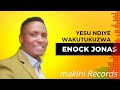 Enock Jonas - Yesu Ndiye wa kutukuzwa Mp3 Song